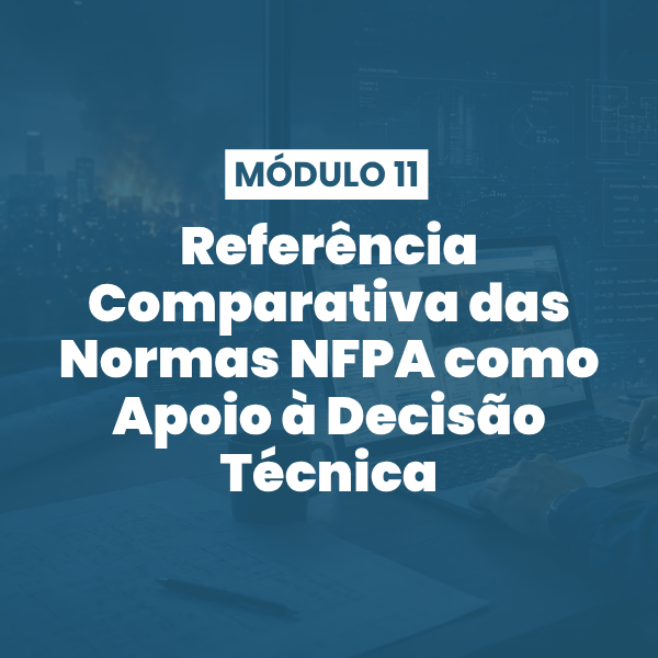 Módulo 11 | Referência Comparativa das Normas NFPA como Apoio à Decisão Técnica