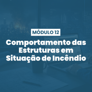 Módulo 12 | Comportamento das Estruturas em Situação de Incêndio