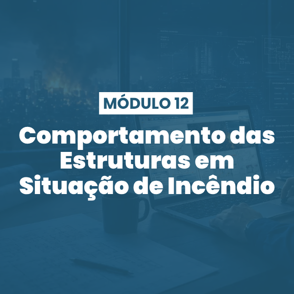 Módulo 12 | Comportamento das Estruturas em Situação de Incêndio
