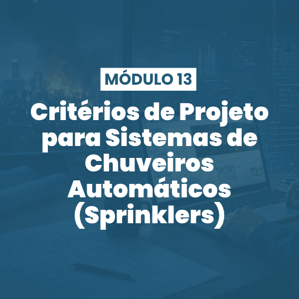 Módulo 13 | Critérios de Projeto para Sistemas de Chuveiros Automáticos (Sprinklers)