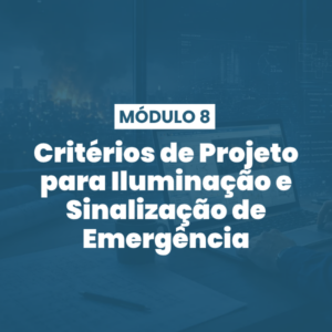Módulo 08 | Critérios de Projeto para Iluminação e Sinalização de Emergência