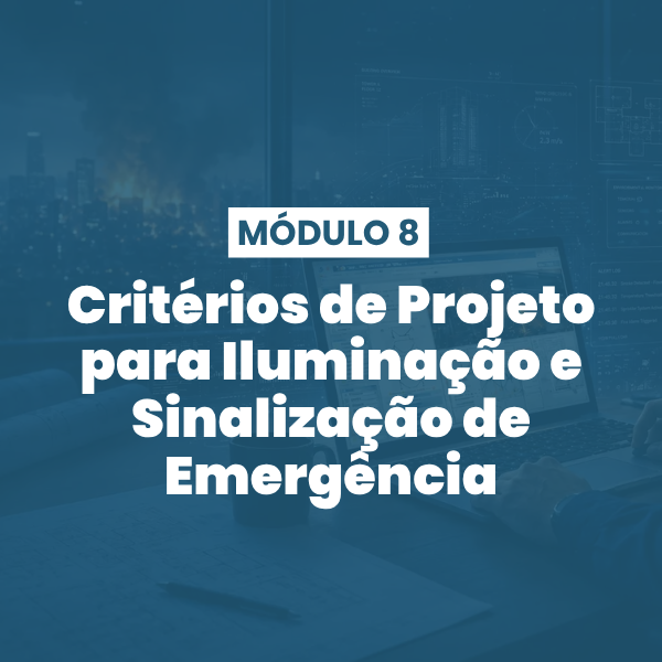 Módulo 08 | Critérios de Projeto para Iluminação e Sinalização de Emergência