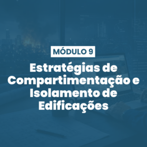 Módulo 09 | Estratégias de Compartimentação e Isolamento de Edificações