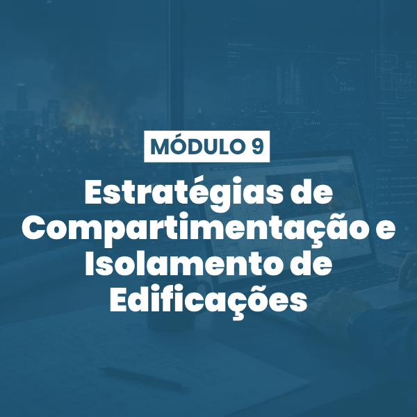 Módulo 09 | Estratégias de Compartimentação e Isolamento de Edificações