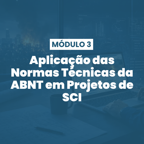 Módulo 03 | Aplicação das Normas Técnicas da ABNT em Projetos de SCI