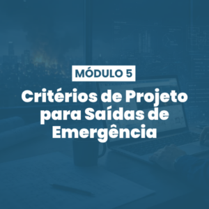 Módulo 05 | Critérios de Projeto para Saídas de Emergência