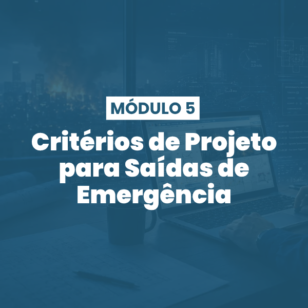 Módulo 05 | Critérios de Projeto para Saídas de Emergência