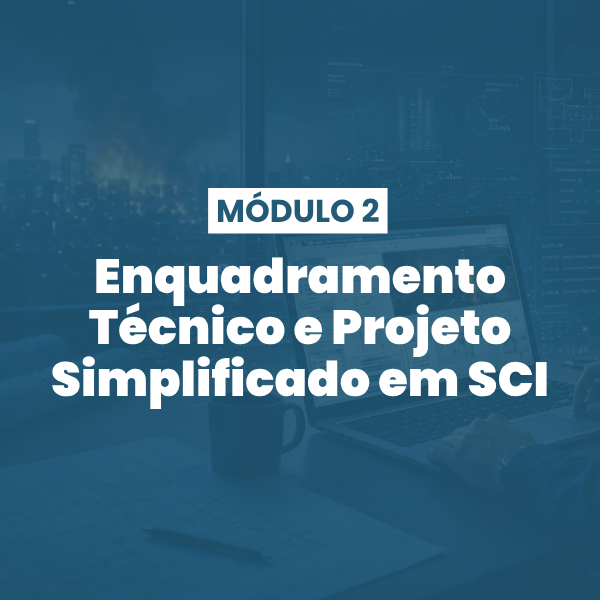 Módulo 02 | Enquadramento Técnico e Projeto Simplificado em SCI